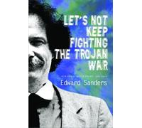 Edward Sanders Let's Not Keep Fighting the Trojan War (Tascabile)