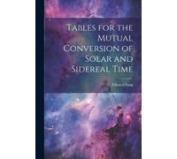 Edward Sang Tables for the Mutual Conversion of Solar and Sidereal T (Tascabile)