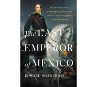 Edward Shawcross Shawcross Edward The Last Emperor of Mexico (Copertina rigida)