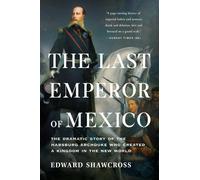 Edward Shawcross The Last Emperor of Mexico (Tascabile)
