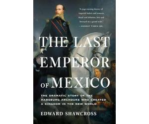 Edward Shawcross The Last Emperor of Mexico (Tascabile)