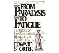 Edward Shorter From Paralysis to Fatigue (Tascabile)
