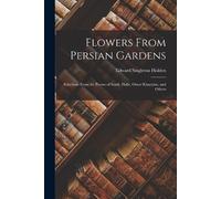 Edward Singleton Holden Flowers From Persian Gardens (Tascabile)