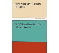 Edward Singleton Holden Sir William Herschel (Tascabile)
