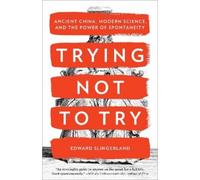 Edward Slingerland Trying Not to Try (Tascabile)