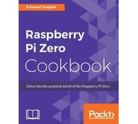 Edward Snajder Raspberry Pi Zero Cookbook (Digital)