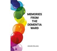 Edward Spellman Memories from the dementia ward (Tascabile)