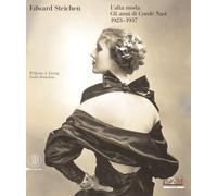 Edward Steichen. L'alta moda. Gli anni di Condé Nast (1923-1937). Ediz. illustrata