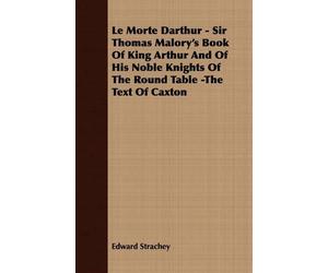 Edward Strachey Le Morte Darthur - Sir Thomas Malory's Book Of King (Tascabile)