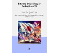 Edward Stratemeyer Collection (V): Under Mikado Flag Circus Life Great White Canvas