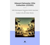 Edward Sylvester Ellis Collection (CCXIX): Mythological Characters Briefly Described Outdoor Life Indian