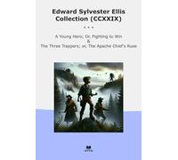 Edward Sylvester Ellis Collection (CCXXIX): Young Hero Fighting Three Trappers Apache Chief Ruse