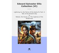 Edward Sylvester Ellis Collection (VI): Lightning Terror Santa Trail Tale Present Wetzel Scout Captives Wilderness