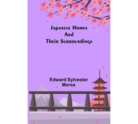 Edward Sylvester Morse Japanese Homes and Their Surroundings (Tascabile)