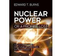 Edward T Burns Nuclear Power or a Promise Lost (Tascabile)