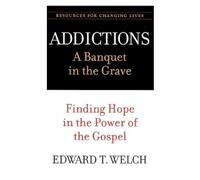 Edward T. Welch Addictions: A Banquet in the Grave (Tascabile)