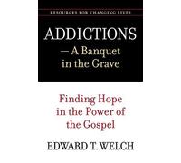 Edward T. Welch Addictions: A Banquet in the Grave (Tascabile)