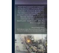 Edward Thomas 1 First Settlements of Germans in Maryland. A Paper Re (Tascabile)