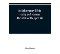 Edward Thomas British country life in spring and summer; the book of (Tascabile)