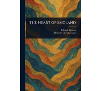 Edward Thomas Herbert Cole The Heart of England (Tascabile)