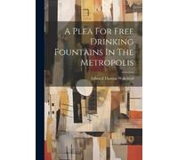 Edward Thomas Wakef A Plea For Free Drinking Fountains In The Metrop (Tascabile)