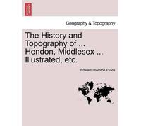 Edward Thornton The History and Topography of ... Hendon, Middlesex (Tascabile)