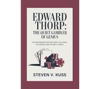 Edward Thorp : The Quiet Gambler of Genius: The Mathematician Who Beat the Odds, In Casinos and on Wall Street