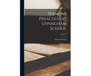 Edward Thring Sermons Preached at Uppingham School; Volume 1 (Tascabile)