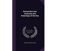 Edward Treacher Collins Researches Into Anatomy and Pathology of the Eye (Book)