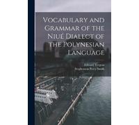 Edward Tregear St Vocabulary and Grammar of the Niué Dialect of the (Tascabile)