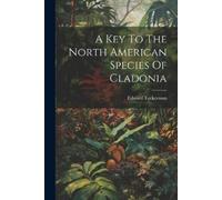 Edward Tuckerman A Key To The North American Species Of Cladonia (Tascabile)