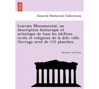 Edward Van Even Louvain Monumental, ou description historique et art (Tascabile)
