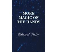 Edward Victor More Magic Of The Hands - A Magical Discourse On Effec (Tascabile)