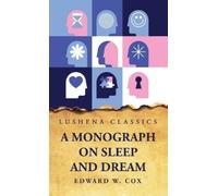 Edward W Cox A Monograph on Sleep and Dream Their Physiology (Copertina rigida)