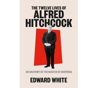 Edward White The Twelve Lives of Alfred Hitchcock (Copertina rigida)