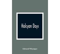 Edward Whymper Halcyon Days (Tascabile)