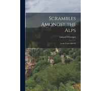 Edward Whymper Scrambles Amongst the Alps (Tascabile)