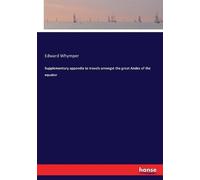 Edward Whymper Supplementary appendix to travels amongst the great A (Tascabile)