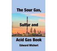 Edward Wichert The Sour Gas, Sulfur and Acid Gas Book (Copertina rigida)