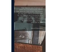 Edward Wilmot B The Origin and Purpose of African Colonization. Bein (Tascabile)