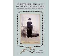Edward Wright-Rios Revolutions in Mexican Catholicism (Tascabile)