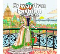 Edwardian Fashion Coloring Book: Elegant Edwardian era outfits, vintage clothing designs, historical costumes, retro dress styles, timeless fashion ... relaxing art for creativity and stress relief