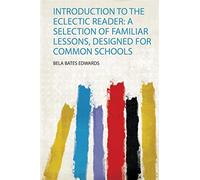 Edwards, b: introduction to the eclectic reader: a selection of familiar l...