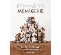 Edward's Menagerie: Over 40 Soft and Snuggly Toy Animal Crochet Patterns