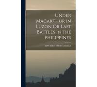 Edwasrd Stratem Under Macarthur in Luzon Or Last Battles in t (Copertina rigida)