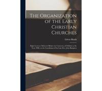 Edwin 1835-1889 Hatc The Organization of the Early Christian Churche (Tascabile)
