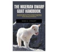 Edwin A Stewart The Nigerian Dwarf Goat Handbook (Tascabile)