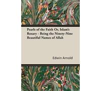 Edwin Arnold Pearls of the Faith Or, Islam's Rosary - Being the Nine (Tascabile)