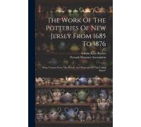 Edwin Atlee Bar The Work Of The Potteries Of New Jersey From 1685 To (Tascabile)