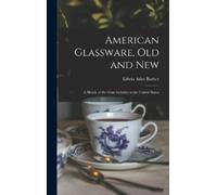 Edwin Atlee Barber American Glassware, Old and New (Copertina rigida)